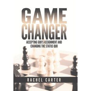 Game Changer: Accepting God's Assignment and Changing the Status Quo -- Rachel C